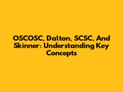 OSCOSC, Dalton, SCSC, And Skinner: Understanding Key Concepts