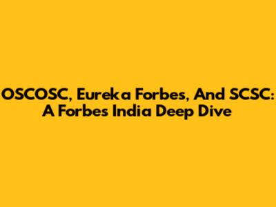 OSCOSC, Eureka Forbes, And SCSC: A Forbes India Deep Dive