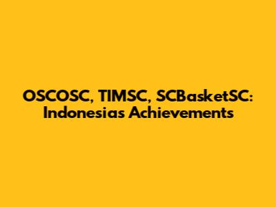 OSCOSC, TIMSC, SCBasketSC: Indonesia's Achievements