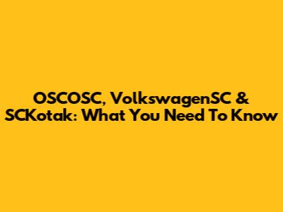OSCOSC, VolkswagenSC & SCKotak: What You Need To Know