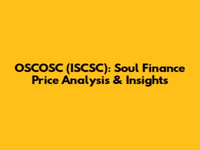OSCOSC (ISCSC): Soul Finance Price Analysis & Insights