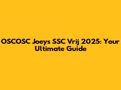 OSCOSC Joey's SSC Vrij 2025: Your Ultimate Guide