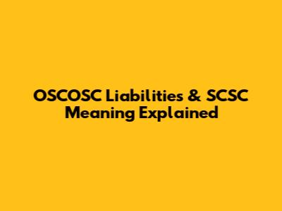 OSCOSC Liabilities & SCSC Meaning Explained