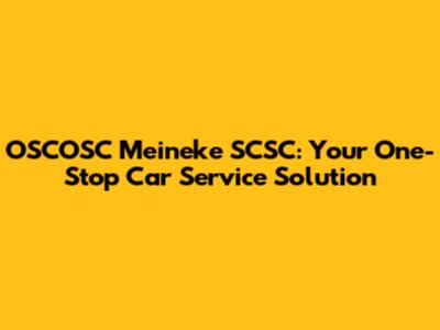 OSCOSC Meineke SCSC: Your One-Stop Car Service Solution