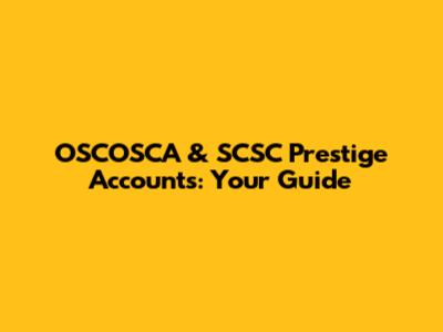 OSCOSCA & SCSC Prestige Accounts: Your Guide