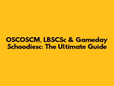 OSCOSCM, LBSCSc & Gameday Schoodiesc: The Ultimate Guide
