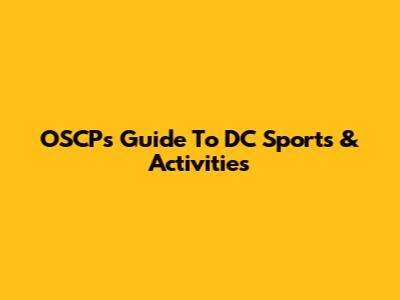 OSCP's Guide To DC Sports & Activities
