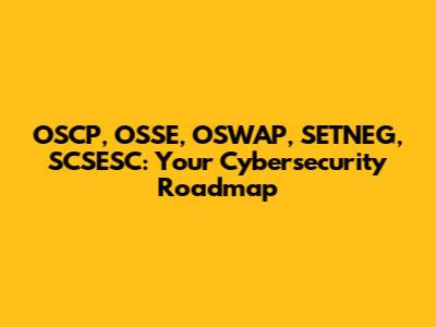 OSCP, OSSE, OSWAP, SETNEG, SCSESC: Your Cybersecurity Roadmap