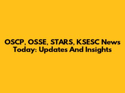 OSCP, OSSE, STARS, KSESC News Today: Updates And Insights
