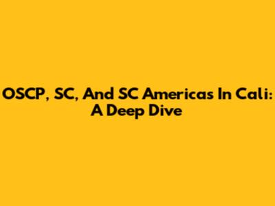 OSCP, SC, And SC Americas In Cali: A Deep Dive