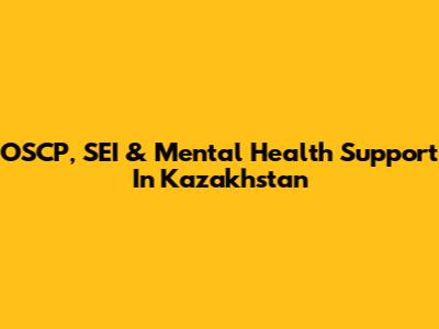 OSCP, SEI & Mental Health Support In Kazakhstan