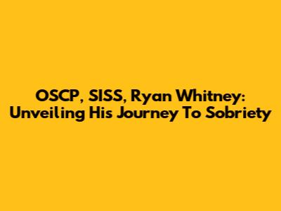OSCP, SISS, Ryan Whitney: Unveiling His Journey To Sobriety
