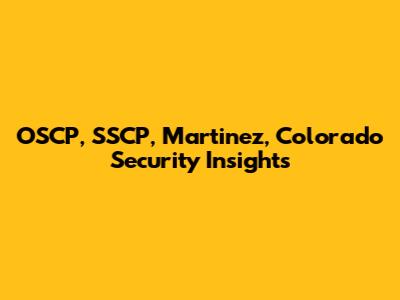 OSCP, SSCP, Martinez, Colorado Security Insights