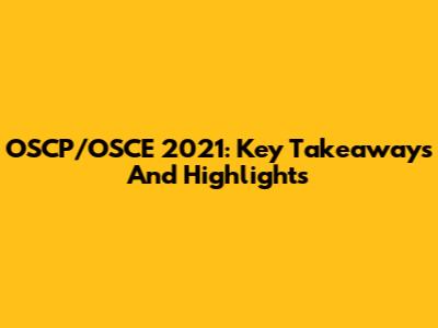 OSCP/OSCE 2021: Key Takeaways And Highlights