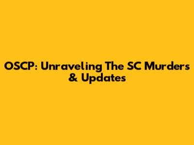 OSCP: Unraveling The SC Murders & Updates