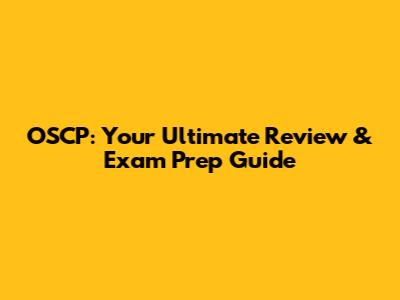 OSCP: Your Ultimate Review & Exam Prep Guide
