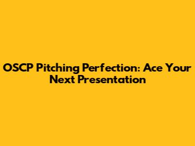 OSCP Pitching Perfection: Ace Your Next Presentation