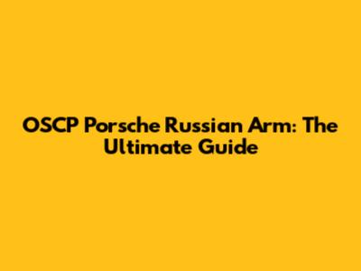 OSCP Porsche Russian Arm: The Ultimate Guide