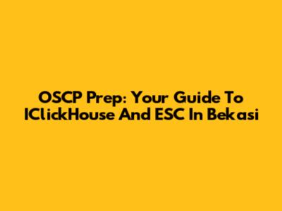OSCP Prep: Your Guide To IClickHouse And ESC In Bekasi