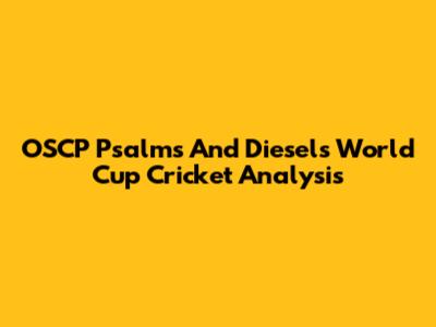 OSCP Psalms And Diesel's World Cup Cricket Analysis