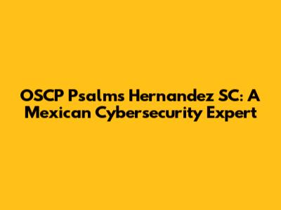 OSCP Psalms Hernandez SC: A Mexican Cybersecurity Expert