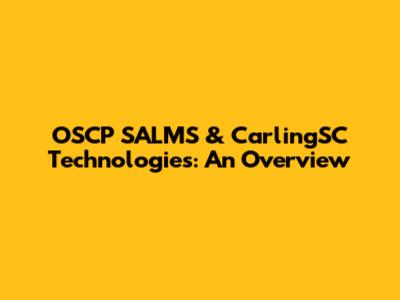OSCP SALMS & CarlingSC Technologies: An Overview