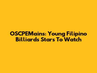 OSCPEMains: Young Filipino Billiards Stars To Watch