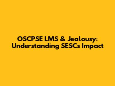 OSCPSE LMS & Jealousy: Understanding SESC's Impact