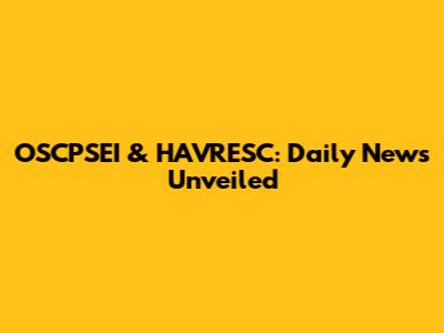 OSCPSEI & HAVRESC: Daily News Unveiled