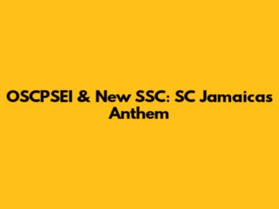 OSCPSEI & New SSC: SC Jamaica's Anthem