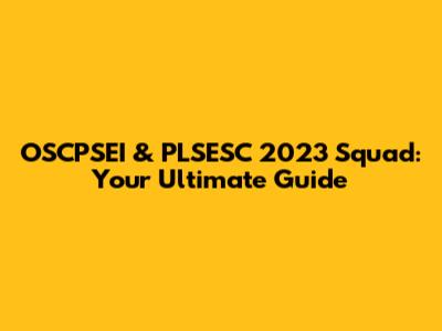 OSCPSEI & PLSESC 2023 Squad: Your Ultimate Guide