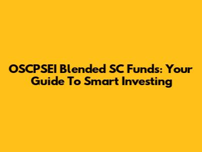 OSCPSEI Blended SC Funds: Your Guide To Smart Investing
