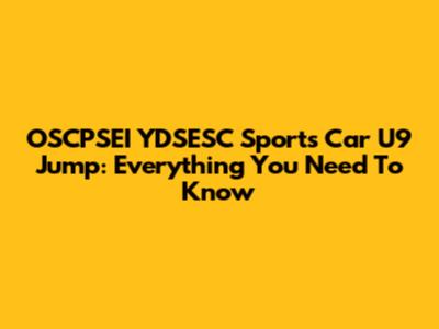 OSCPSEI YDSESC Sports Car U9 Jump: Everything You Need To Know