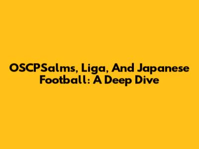 OSCPSalms, Liga, And Japanese Football: A Deep Dive