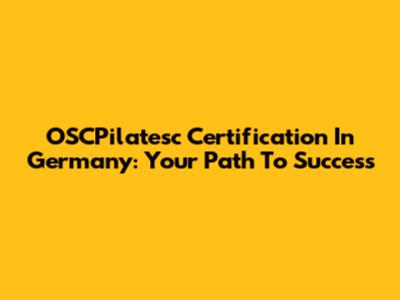 OSCPilatesc Certification In Germany: Your Path To Success