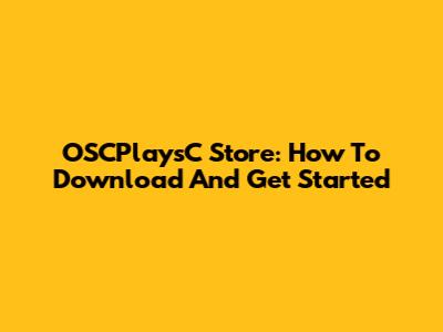 OSCPlaysC Store: How To Download And Get Started
