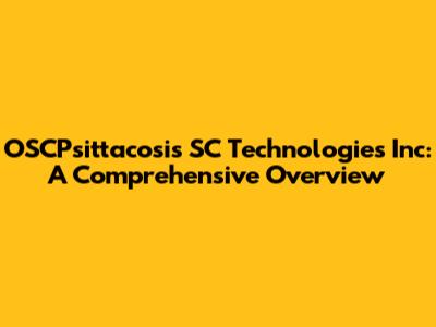 OSCPsittacosis SC Technologies Inc: A Comprehensive Overview