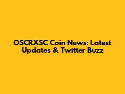 OSCRXSC Coin News: Latest Updates & Twitter Buzz