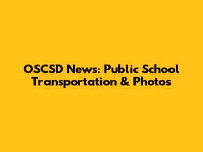 OSCSD News: Public School Transportation & Photos