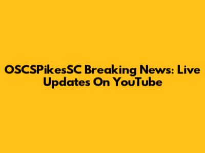 OSCSPikesSC Breaking News: Live Updates On YouTube