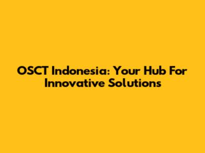 OSCT Indonesia: Your Hub For Innovative Solutions