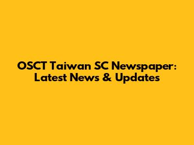 OSCT Taiwan SC Newspaper: Latest News & Updates