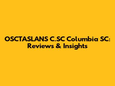 OSCTASLANS C.SC Columbia SC: Reviews & Insights