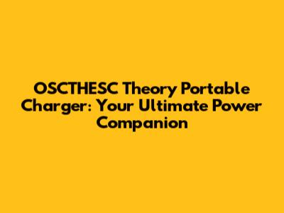 OSCTHESC Theory Portable Charger: Your Ultimate Power Companion