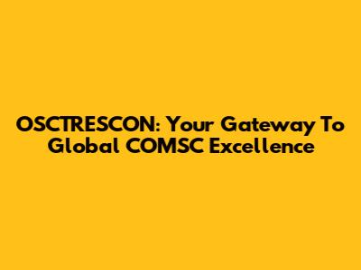OSCTRESCON: Your Gateway To Global COMSC Excellence