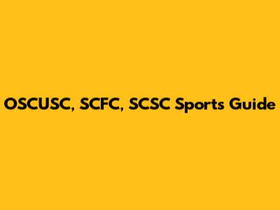 OSCUSC, SCFC, SCSC Sports Guide