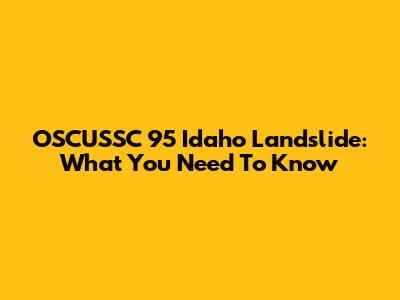 OSCUSSC 95 Idaho Landslide: What You Need To Know