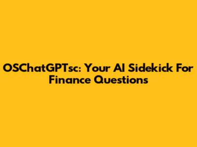 OSChatGPTsc: Your AI Sidekick For Finance Questions