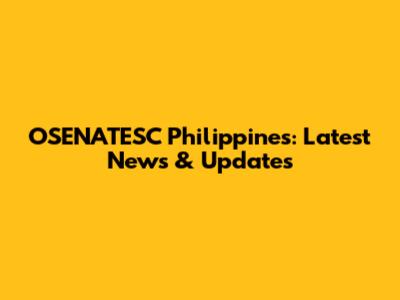 OSENATESC Philippines: Latest News & Updates
