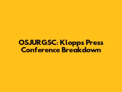 OSJURGSC: Klopp's Press Conference Breakdown